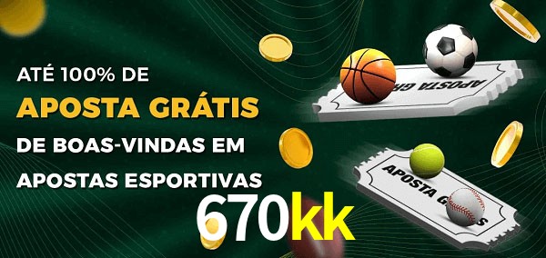 670kk Ate 100% de Aposta Gratis